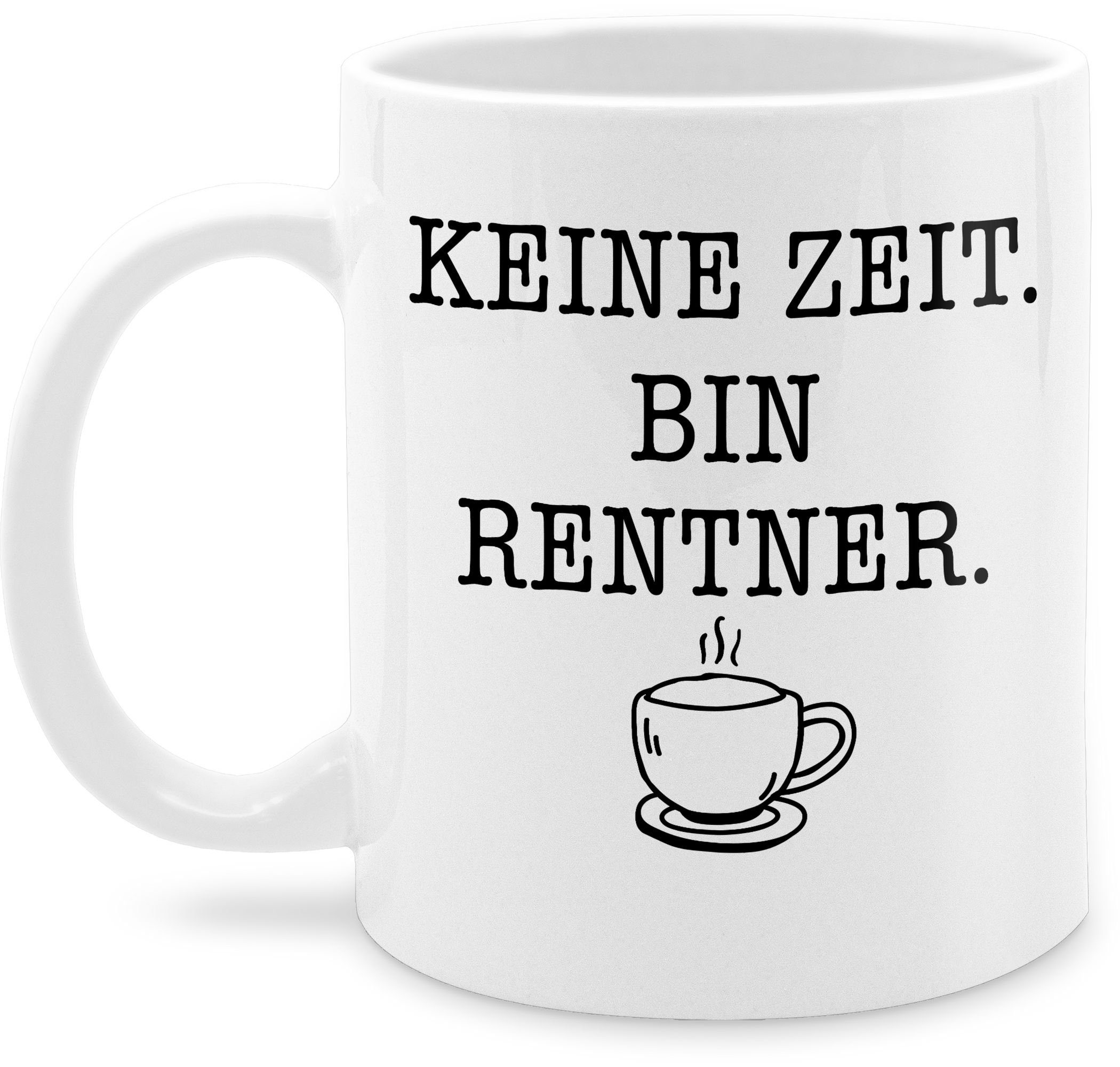 Shirtracer Tasse »Keine Zeit Bin Rentner Kaffee Schwarz Rente